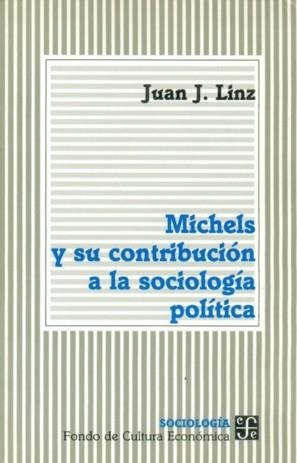MICHELS Y SU CONTRIBUCIÓN A LA SOCIOLOGÍA | 9789681654702 | LINZ, JUAN J.