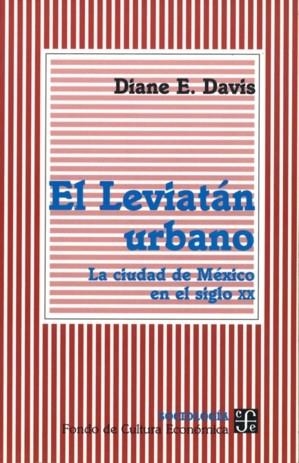 LEVIATÁN URBANO, EL : LA CIUDAD DE MÉXICO EN EL SIGLO XX | 9789681657741 | DAVIS, DIANE E.