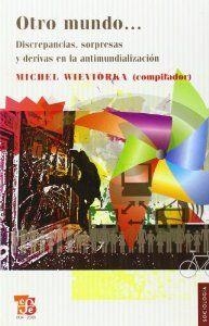 OTRO MUNDO… DISCREPANCIAS, SORPRESAS Y DERIVAS EN LA ANTIMUNDIALIZACIÓN | 9786071600431 | WIEVIORKA, MICHEL