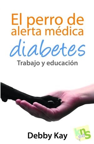 PERRO DE ALERTA MÉDICA, EL | 9788494410901 | KAY, DEBBY
