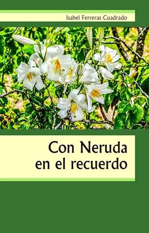 CON NERUDA EN EL RECUERDO | 9788418131189 | FERRERAS CUADRADO, ISABEL