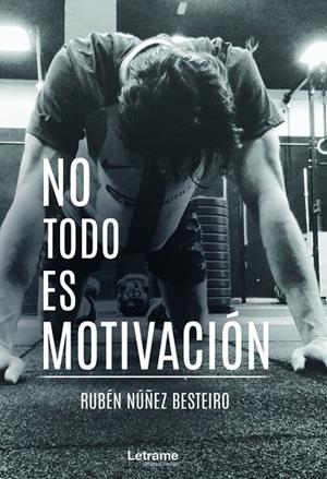 NO TODO ES MOTIVACIÓN | 9788418512537 | NÚÑEZ BESTEIRO, RUBÉN