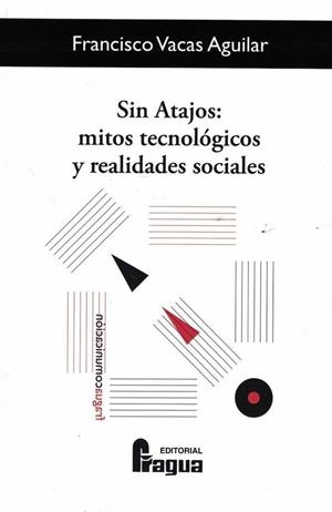 SIN ATAJOS : MITOS TECNOLOGICOS Y REALIDADES SOCIALES | 9788470748806 | VACAS, FRANCISCO