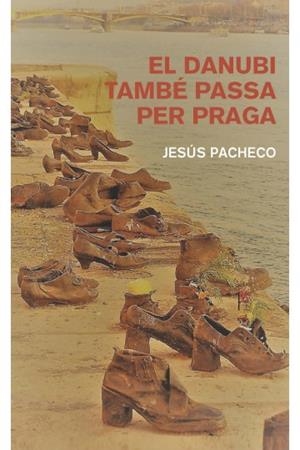 DANUBI TAMBÉ PASSA  PER PRAGA, EL | 9788412163360 | PACHECO, JESUS
