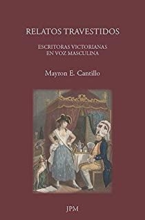 RELATOS TRAVESTIDOS. ESCRITORAS VICTORIANAS EN VOZ MASCULINA | 9788415499541 | CANTILLO LUCUARA, MAYRON E.