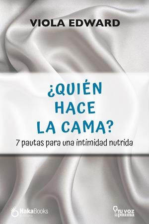 ¿QUIÉN HACE LA CAMA?. 7 PAUTAS PARA UNA INTIMIDAD NUTRIDA | 9788412200232 | EDWARDS, VIOLA