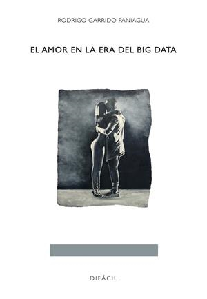 AMOR EN LA ERA DEL BIG DATA | 9788492476770 | GARRIDO PANIAGUA, RODRIGO