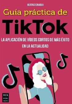 GUÍA PRACTICA DE TIK TOK | 9788412231137 | IZNAOLA, BEATRIZ