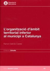 ORGANITZACIÓ D'ÀMBIT TERRITORIAL INFERIOR AL MUNICIPI A CATALUNYA, L' | 9788498036640 | GALINDO CALDÉS, RAMON