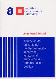 APLICACIÓN DEL PRINCIPIO DE NO DISCRIMINACIÓN AL PERSONAL TEMPORAL AL SERVICIO DE LA ADMINISTRACIÓN PÚBLICA | 9788498037098 | ALDOMA BUIXADE, JOSEP
