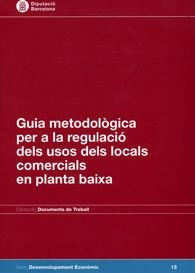 GUIA METODOLÒGICA PER A LA REGULACIÓ DELS USOS DELS LOCALS COMERCIALS EN PLANTA BAIXA | 9788498034370 | DIPUTACIÓ DE BARCELONA. ÀREA DE COMERÇ