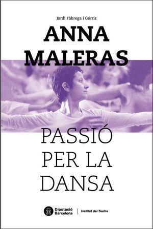 ANNA MALERAS, PASSIÓ PER LA DANSA | 9788498037647 | FÀBREGA I GÓRRIZ, JORDI