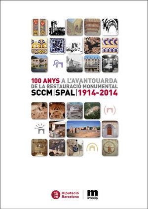 100 ANYS A L'AVANTGUARDA DE LA RESTAURACIÓ MONUMENTAL: SCCM. SPAL: 1914 -2014 | 9788498037050