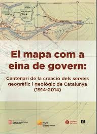 MAPA COM A EINA DE GOVERN, EL : CENTENARI DE LA CREACIÓ DELS SERVEIS GEOGRÀFIC I GEOLÒGIC DE CATALUNYA (1914-2014) | 9788498037289