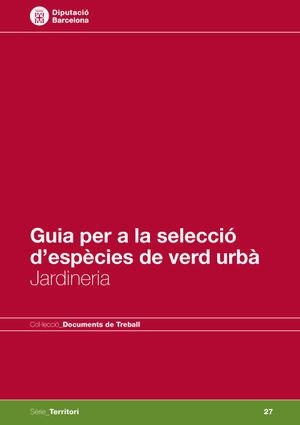 GUIA PER A LA SELECCIÓ D'ESPÈCIES DE VERD URBÀ: JARDINERIA | 9788498037036 | SELGA CASARRAMONA, JOSEP / ARGIMON DE VILARDAGA, XAVIER / FARRÉ ARANA, CARME / CIRERA CLOTET, JOSEP