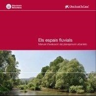 ESPAIS FLUVIALS, ELS : MANUAL D'AVALUACIÓ DEL PLANEJAMENT URBANÍSTIC | 9788498034752 | PRAT I FORNELLS, NARCÍS / ORDEIX I RIGO, MARC / LLACH I CASALS, FRANCESC