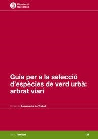 GUIA PER A LA SELECCIÓ DE VERD URBÀ : ARBRAT VIARI | 9788498034981 | SELGA CASARRAMONA, JOSEP / TERRICABRAS GENÍS, ANNA / IBERO ETXEBERRÍA, ASIER
