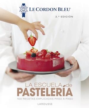 ESCUELA DE PASTELERÍA, LA. LE CORDON BLEU | 9788418100819 | LAROUSSE EDITORIAL