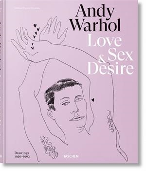 ANDY WARHOL. LOVE, SEX, AND DESIRE. DRAWINGS 1950–1962 | 9783836574471 | ZEIBA, DREW / GOPNIK, BLAKE