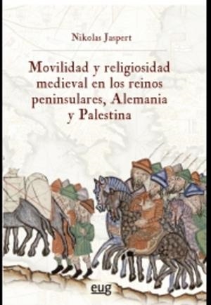 MOVILIDAD Y RELIGIOSIDAD MEDIEVAL EN LOS REINOS PENINSULARES, ALEMANIA Y PALESTINA | 9788433867360 | JASPERT, JASPERT