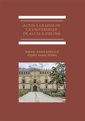 ACTOS Y GRADOS DE LA UNIVERSIDAD DE ALCALÁ (1523-1544) | 9788413770185 | RAMIS BARCELÓ, RAFAEL / RAMIS SERRA, PEDRO