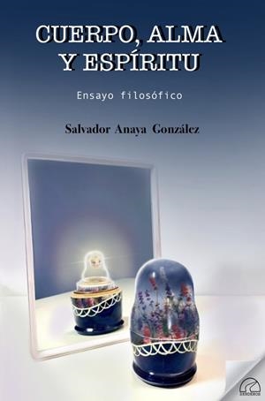CUERPO, ALMA Y ESPIRITU. ENSAYO FILOSOFICO | 9788412241426 | ANAYA GONZALEZ, SALVADOR