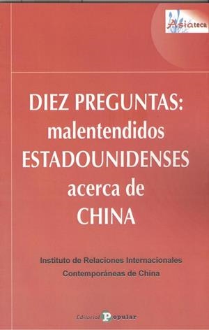 DIEZ PREGUNTAS : MALENTENDIDOS ESTADOUNIDENSES ACERCA DE CHINA | 9788478848164 | INSTITUTO DE RELACIONES INTERNACIONALES CONTEMPORÁNEAS DE CHINA