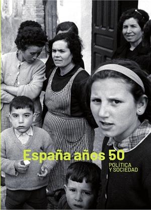 ESPAÑA AÑOS 50. POLÍTICA Y SOCIEDAD | 9788478076543 | VARIOS AUTORES