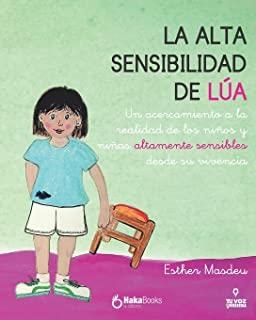 ALTA SENSIBILIDAD DE LUA, LA. UN ACERCAMIENTO A LA REALIDAD DE LOS NIÑOS Y NIÑAS ALTAMENTE SENSIBLES DESDE SU VIVENCIA | 9788412200225 | MASDEU, ESTHER