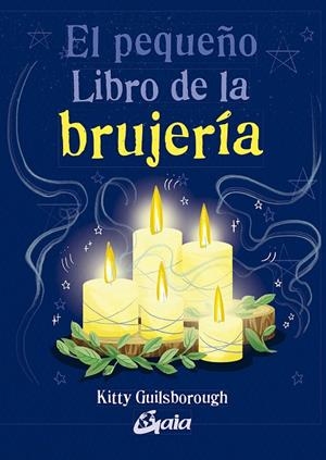 PEQUEÑO LIBRO DE LA BRUJERÍA, EL | 9788484458555 | GUILSBOROUGH, KITTY