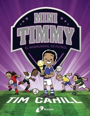 MINI TIMMY 04. EL MINIMUNDIAL DE FUTBOL | 9788499063751 | CAHILL, TIM