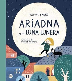 ARIADNA Y LA LUNA LUNERA | 9788408230984 | CABRÉ, JAUME / ARMENGOL, QUERALT