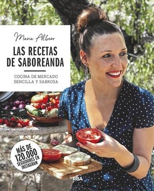 RECETAS DE SABOREANDA, LAS. COCINA DE MERCADO SENCILLA Y SABROSA | 9788491873754 | ALBERO, MARÍA