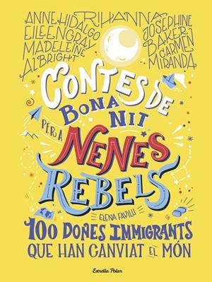 CONTES DE BONA NIT PER A NENES REBELS. 100 DONES IMMIGRANTS QUE HAN CANVIAT EL MÓN | 9788418135699 | FAVILLI, ELENA