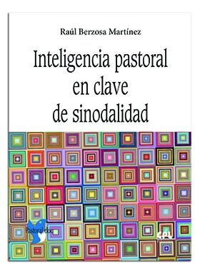 LIBRO INTELIGENCIA PASTORAL EN CLAVE DE SINODALIDAD | 9788491653202 | BERZOSA MARTÍNEZ, RAÚL