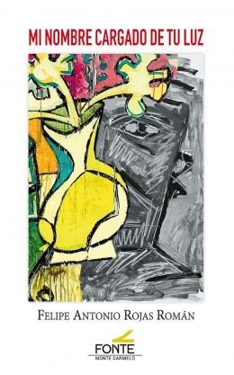 MI NOMBRE CARGADO DE TU LUZ | 9788418303180 | ROJAS ROMAN, FELIPE ANTONIO