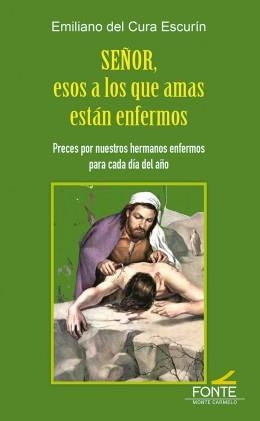 SEÑOR ESOS A LOS QUE AMAS ESTAN ENFERMOS | 9788418303074 | DEL CURA ESCURIN, EMILIANO
