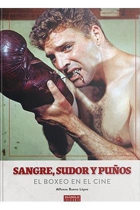 SANGRE SUDOR Y PUÑOS EL BOXEO EN EL CINE | 9788418320125 | BUENO LOPEZ, ALFONSO