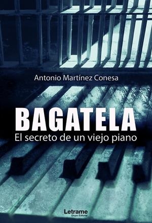BAGATELA. EL SECRETO DE UN VIEJO PIANO | 9788418512476 | MARTÍNEZ CONESA, ANTONIO
