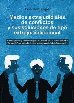 MEDIOS EXTRAJUDICIALES DE CONFLICTOS Y SUS SOLUCIONES DE TIPO EXTRAJUDICIAL | 9788418290725 | DÍAZ LÓPEZ, JOSÉ