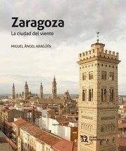 ZARAGOZA. LA CIUDAD DEL VIENTO | 9788418155062 | ARAGÜES, MIGUEL ANGEL