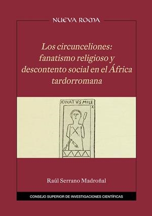 CIRCUNCELIONES FANATISMO RELIGIOSO Y DESCONTENTO SOCIAL EN ÁFRICA TARDOROMANA | 9788400106423 | SERRANO MADROÑAL, RAUL