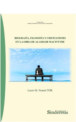 BIOGRAFIA FILOSOFIA Y CRISTIANISMO EN LA OBRA DE ALASDAIR MACINTYRE | 9788418206214 | NONTOL TOR, LUCIO M.