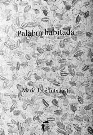 PALABRA HABITADA | 9788412075830 | INTXAUSTI, MARÍA JOSÉ