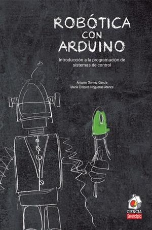 ROBÓTICA CON ARDUINO. PROGRAMACIÓN DE SISTEMAS DE CONTROL | 9788412226034 | GOMEZ GARCIA, ANTONIO / NOGUERAS ATANCE, MARIA DOLORES