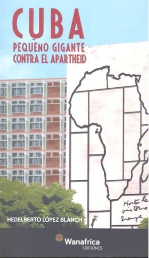 CUBA PEQUEÑO GIGANTE CONTRA EL APARTHEID | 9788417150044 | LOPEZ BLANCH, HEDELBERTO