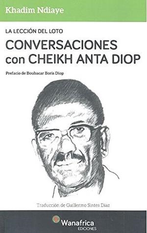LECCION DEL LOTO CONVERSACIONES CON CHEIKH ANTA DIOP | 9788417150075 | NDIAYE, KHADIM