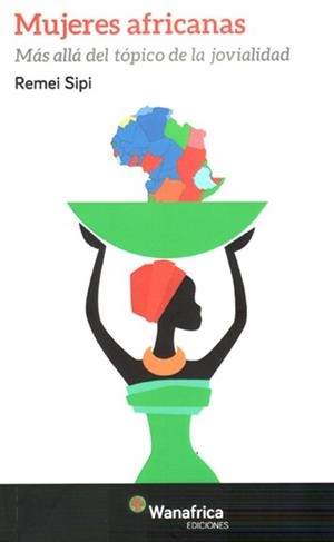 MUJERES AFRICANAS. MÁS ALLÁ DEL TÓPICO DE LA JOVIALIDAD | 9788417150273 | SIPI, REMEI