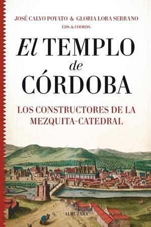 TEMPLO DE CÓRDOBA, EL. LOS CONSTRUCTORES DE LA MEZQUITA-CATEDRAL | 9788418346453 | VARIOS AUTORES