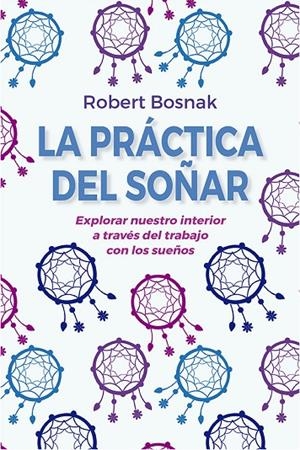 PRÁCTICA DEL SOÑAR, LA | 9788491116097 | BOSNAK, ROBERT